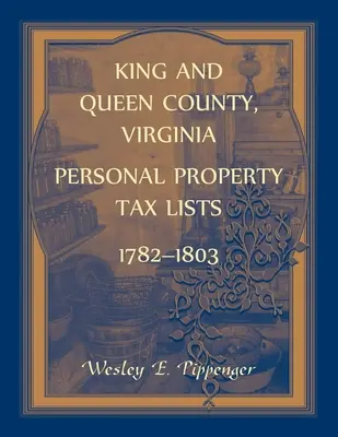Zoznamy daní z osobného majetku v okrese King and Queen, Virginia, 1782-1803 - King and Queen County, Virginia Personal Property Tax Lists, 1782-1803