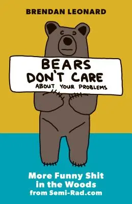 Medvede sa nestarajú o tvoje problémy: Ďalšie zábavné veci v lese od Semi-Rad.com - Bears Don't Care about Your Problems: More Funny Shit in the Woods from Semi-Rad.com