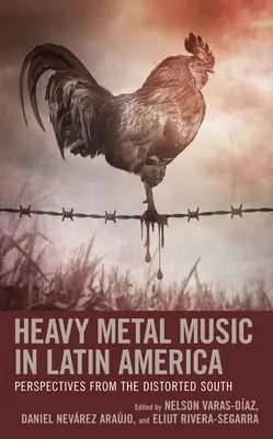 Heavy metalová hudba v Latinskej Amerike: Metalová hudba v Latinskej Amerike: perspektívy z deformovaného juhu - Heavy Metal Music in Latin America: Perspectives from the Distorted South