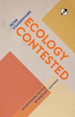 Ekológia sporná: Environmentálna politika medzi ľavicou a pravicou - Ecology Contested: Environmental Politics between Left and Right