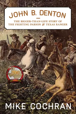 John B. Denton, 6: Väčší ako životný príbeh bojujúceho farára a texaského rangera - John B. Denton, 6: The Bigger-Than-Life Story of the Fighting Parson and Texas Ranger