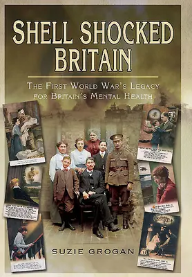 Británia v šoku: Dedičstvo prvej svetovej vojny pre duševné zdravie Britov - Shell Shocked Britain: The First World War's Legacy for Britain's Mental Health