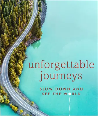 Nezabudnuteľné cesty: Spomaľte a pozrite sa na svet - Unforgettable Journeys: Slow Down and See the World
