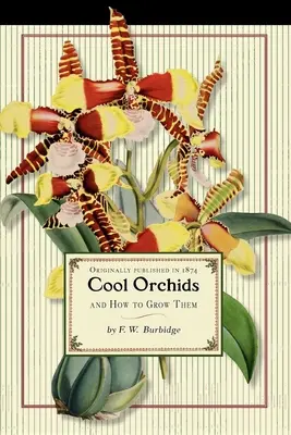 Chladné orchidey (obchod): A ako ich pestovať: s opisným zoznamom všetkých najlepších druhov, ktoré sa pestujú - Cool Orchids (Trade): And How to Grow Them: With a Descriptive List of All the Best Species in Cultivation