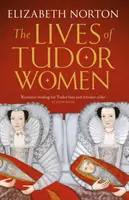 Životy tudorovských žien - Lives of Tudor Women