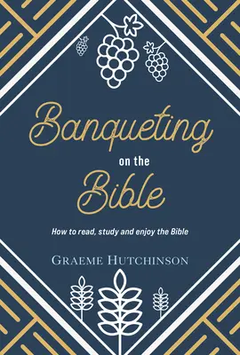 Banqueting on the Bible: Ako čítať, študovať a užívať si Bibliu - Banqueting on the Bible: How to Read, Study and Enjoy the Bible