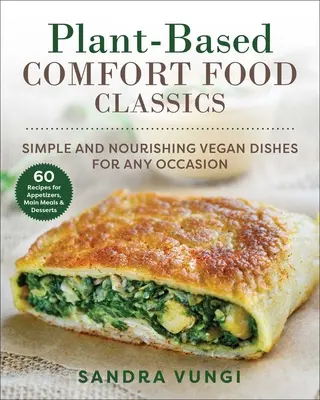 Klasické jedlá na rastlinnej báze: Jednoduché a výživné vegánske jedlá - Plant-Based Comfort Food Classics: Simple and Nourishing Vegan Dishes