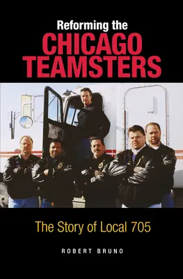 Reformovanie chicagských tímových zväzov: Príbeh miestnej organizácie 705 - Reforming the Chicago Teamsters: The Story of Local 705