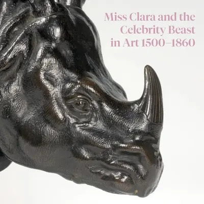 Slečna Klára a slávna šelma v umení 1500-1860 - Miss Clara and the Celebrity Beast in Art 1500-1860
