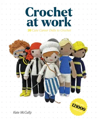 Háčkovanie v práci: 20 kariérnych bábik na výrobu a prispôsobenie - Crochet at Work: 20 Career Dolls to Make and Customize