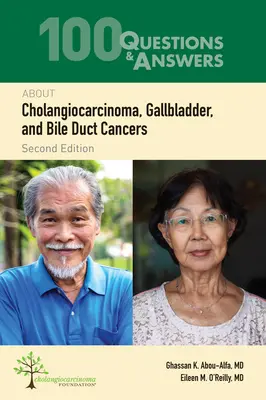 100 otázok a odpovedí o cholangiokarcinóme, rakovine žlčníka a žlčových ciest - 100 Questions & Answers about Cholangiocarcinoma, Gallbladder, and Bile Duct Cancers