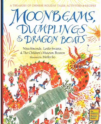 Mesačné lúče, knedle a dračie lode: Dračí drak: klenotnica čínskych sviatočných príbehov, aktivít a receptov - Moonbeams, Dumplings & Dragon Boats: A Treasury of Chinese Holiday Tales, Activities & Recipes