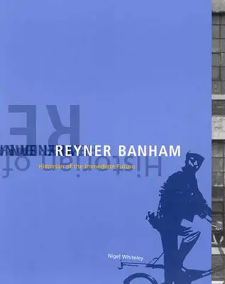 Reyner Banham - Historik bezprostrednej budúcnosti (Whiteley Nigel (Lancaster Univ)) - Reyner Banham - Historian of the Immediate Future (Whiteley Nigel (Lancaster Univ))