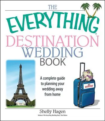 Kniha Všetko o svadbe v destinácii: Kompletný sprievodca plánovaním svadby ďaleko od domova - The Everything Destination Wedding Book: A Complete Guide to Planning Your Wedding Away from Home