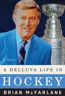 Pekelný život v hokeji: Hokejový memoár - A Helluva Life in Hockey: A Memoir