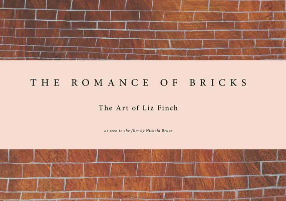Liz Finchová: The Romance of Bricks - Liz Finch: The Romance of Bricks
