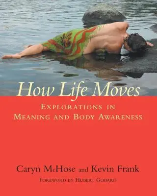 Ako sa život hýbe: Skúmanie významu a uvedomovania si tela - How Life Moves: Explorations in Meaning and Body Awareness
