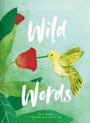 Divoké slová: Zbierka slov z celého sveta opisujúcich udalosti v prírode - Wild Words: A Collection of Words from Around the World Describing Happenings in Nature