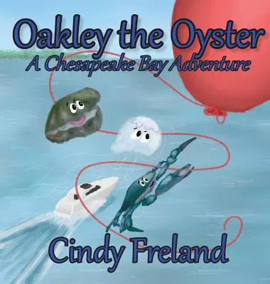 Ústrica Oakley: Dobrodružstvo v zálive Chesapeake - Oakley the Oyster: A Chesapeake Bay Adventure