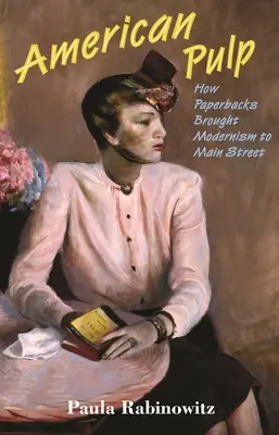 American Pulp: Ako paperbacky priniesli modernizmus na hlavnú ulicu - American Pulp: How Paperbacks Brought Modernism to Main Street