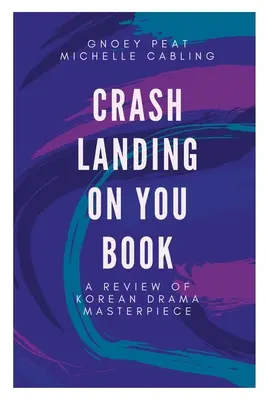 Kniha Crash Landing On You: Recenzia kórejského dramatického majstrovského diela - Crash Landing On You Book: A Review of Korean Drama Masterpiece