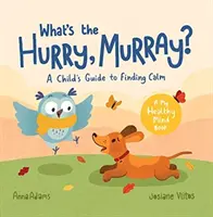 Kam sa ponáhľaš, Murray? - Sprievodca dieťaťa pri hľadaní pokoja - What's the Hurry, Murray? - A Child's Guide to Finding Calm
