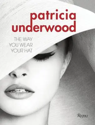 Patricia Underwoodová: Klobúk sa nosí tak, ako sa nosí. - Patricia Underwood: The Way You Wear Your Hat
