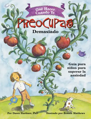 Qu Hacer Cuando Te Preocupas Demasiado: Gua Para Nios Para Superar La Ansiedad / Čo robiť, keď sa príliš trápite (španielske vydanie) - Qu Hacer Cuando Te Preocupas Demasiado: Gua Para Nios Para Superar La Ansiedad / What to Do When You Worry Too Much (Spanish Edition)