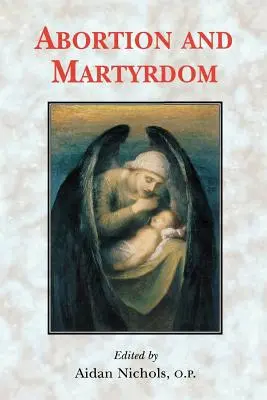Potrat a mučeníctvo: Solesmovej konzultácie a výzva Katolíckej cirkvi - Abortion and Martyrdom: The Papers of the Solesmes Consultation and an Appeal to the Catholic Church