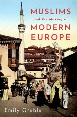 Moslimovia a formovanie modernej Európy - Muslims and the Making of Modern Europe