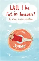 Budem v nebi tučný? a iné zvedavé otázky - Will I be Fat in Heaven? and Other Curious Questions