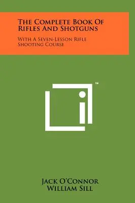 Kompletná kniha o puškách a brokovniciach: So sedemlekčným kurzom streľby z pušky - The Complete Book Of Rifles And Shotguns: With A Seven-Lesson Rifle Shooting Course