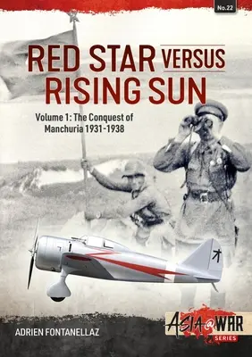Červená hviezda proti vychádzajúcemu slnku: Diel 1: Dobytie Mandžuska 1931-1938 - Red Star Versus Rising Sun: Volume 1: The Conquest of Manchuria 1931-1938