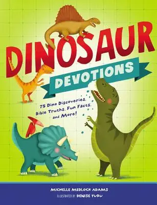 Dinosaur Devotions (Pobožnosti k dinosaurom): 75 dinosaurích objavov, biblických právd, zábavných faktov a mnoho ďalšieho! - Dinosaur Devotions: 75 Dino Discoveries, Bible Truths, Fun Facts, and More!