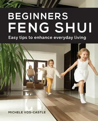 Feng Shui pre začiatočníkov Jednoduché tipy na zlepšenie každodenného života - Beginners Feng Shui Easy Tips to Enhance Everyday Living
