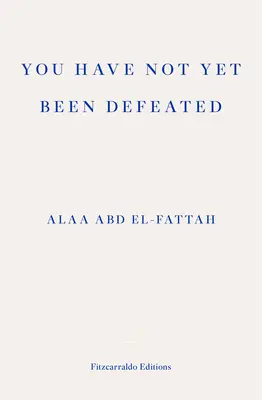 Ešte ste neboli porazení - Vybrané spisy 2011-2021 - You Have Not Yet Been Defeated - Selected Writings 2011-2021