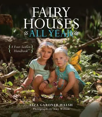 Vílie domčeky po celý rok: Príručka na štyri ročné obdobia - Fairy Houses All Year: A Four-Season Handbook