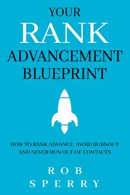 Váš plán postupu v hodnosti: Ako postúpiť v hodnosti, vyhnúť sa vyhoreniu a nikdy nemať nedostatok kontaktov - Your Rank Advancement Blueprint: How to rank advance, avoid burnout and never run out of contacts