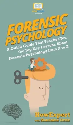 Forenzná psychológia 101: Stručný sprievodca, ktorý vás naučí najdôležitejšie kľúčové lekcie o forenznej psychológii od A po Z - Forensic Psychology 101: A Quick Guide That Teaches You the Top Key Lessons About Forensic Psychology from A to Z