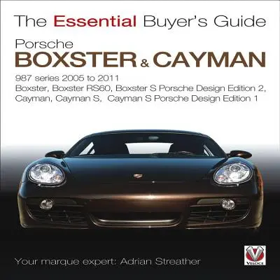 Porsche 987 Boxster & Cayman: 1. generácia. Modely 2005 až 2009: Boxster, Boxster S, Boxster Spyder, Cayman & Cayman S - Porsche 987 Boxster & Cayman: 1st Generation. Model Years 2005 to 2009 Boxster, Boxster S, Boxster Spyder, Cayman & Cayman S