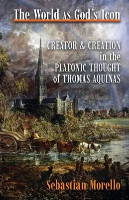 Svet ako Božia ikona: Stvoriteľ a stvorenie v platónskom myslení Tomáša Akvinského - The World as God's Icon: Creator and Creation in the Platonic Thought of Thomas Aquinas