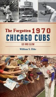 Zabudnuté Chicago Cubs 1970: Vydaj sa a žiariť - Forgotten 1970 Chicago Cubs: Go and Glow