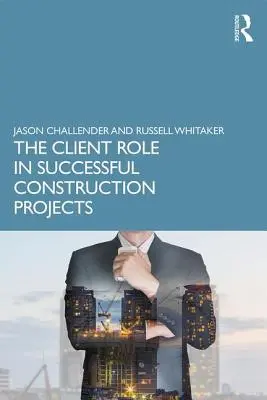 Úloha klienta v úspešných stavebných projektoch - The Client Role in Successful Construction Projects