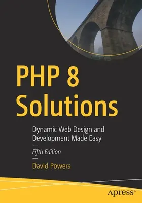 Riešenia PHP 8: Jednoduchý dynamický webový dizajn a vývoj - PHP 8 Solutions: Dynamic Web Design and Development Made Easy