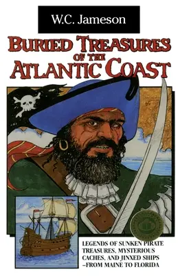 Zakopané poklady atlantického pobrežia: Legendy o potopených pirátskych pokladoch, záhadných skrýšach a nešťastných lodiach od Maine po Floridu - Buried Treasures of the Atlantic Coast: Legends of Sunken Pirate Treasures, Mysterious Caches, and Jinxed Ships, from Maine to Florida