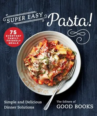 Super jednoduché cestoviny!: Jednoduché a chutné riešenia na večeru - Super Easy Pasta!: Simple and Delicious Dinner Solutions