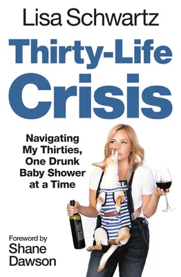 Kríza tridsiateho života: Kríza tridsiatnika: Ako prekonať tridsiatku po opileckej detskej oslave - Thirty-Life Crisis: Navigating My Thirties, One Drunk Baby Shower at a Time