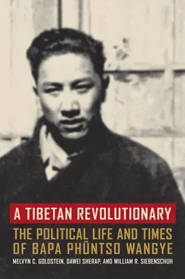Tibetský revolucionár: Bapa Phntso Wangye: politický život a doba - A Tibetan Revolutionary: The Political Life and Times of Bapa Phntso Wangye