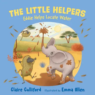 Malí pomocníci: Eddie pomáha nájsť vodu - (kniha pre deti s vedomím ochrany klímy) - Little Helpers: Eddie Helps Locate Water - (a climate-conscious children's book)
