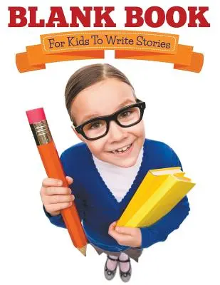 Prázdna kniha pre deti na písanie príbehov - Blank Book For Kids To Write Stories